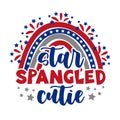 Star spangled cutie - Happy Independence Day, lettering design illustration.