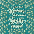 Be the reason someone smile today. Poster quotes.