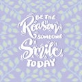 Be the reason someone smile today. Poster quotes.