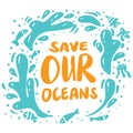 Save our oceans, hand drawn lettering.