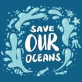 Save our oceans, hand drawn lettering.