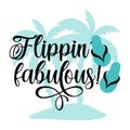 Flippin` fabulous! - funny slogan with flip flops and palm tree. Royalty Free Stock Photo