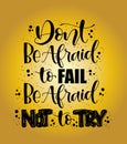 Don`t be afraid to fail, be afraid not to try, hand lettering typography poster Royalty Free Stock Photo