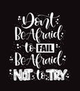 Don`t be afraid to fail, be afraid not to try, hand lettering typography poster Royalty Free Stock Photo