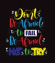 Don`t be afraid to fail, be afraid not to try, hand lettering typography poster Royalty Free Stock Photo