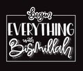 Begin everything with bismillah, hand lettering