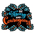 Be strong and courageous, hand lettering.