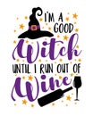 I`m a good witch until i run out of wine - funny slogan with witch hat and wine bottle and wine glass.