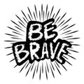 Be brave hand written lettering inspirational Royalty Free Stock Photo