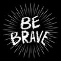 Be brave hand written lettering inspirational Royalty Free Stock Photo