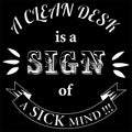 A Clean Desk is A Sign of A Sick Mind Funny Quotes