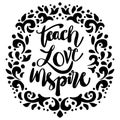 Teach love inspire hand lettering. Royalty Free Stock Photo