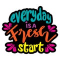 Everyday is a fresh start hand lettering.