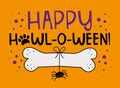 Happy Howl-o-ween!- funny saying with dog bone and spider isolated on orange color backgound.