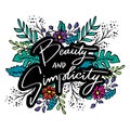 Beauty and simplicity hand lettering with floral decoration.