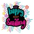 Be happy keep smiling hand lettering with floral decoration. Royalty Free Stock Photo