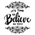 It`s time to believe in you hand lettering.