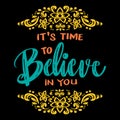 It`s time to believe in you hand lettering.