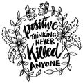 Positive thinking never killed anyone. Poster quotes.