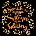 Sometimes it`s better to let the silence do the talking. Hand lettering. Poster quotes.