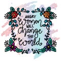 Angry women will change the world, hand lettering.