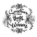 Sometimes it takes balls to be a woman. Hand lettering.