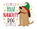 Feliz Naughty Dog - funny slogan and cute dog in elf hat with dog bone.