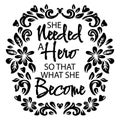 She needed a hero so that what she become.