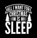 all i want for christmas is sleep happy holidays christmas gift apparel