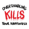 Over thinking kills your happiness, hand lettering.