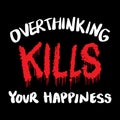 Over thinking kills your happiness, hand lettering.