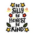 Be silly be honest be kind, hand lettering.