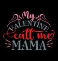 My Valentine Call Me Mama, Birthday Wishes For Mama, Valentine Gift Tee Apparel