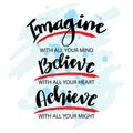 Imagine with all your mind believe with all your heart achieve with all your might, lettering. Royalty Free Stock Photo