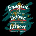 Imagine with all your mind believe with all your heart achieve with all your might, lettering. Royalty Free Stock Photo