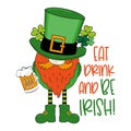 Eat drink and be irish - funny slogan with leprechaun, clover leaf and beer mug