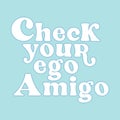 check your ego amigo lettering hippie 70s