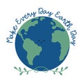 Make every day eart Day - happy greeting for Earth Day