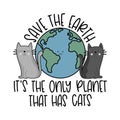 Save the Earth, it\'s the only planet that has cats. Cute Earth planet with cats