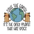 Save the Earth, it\'s the only planet that has dogs. Cute Earth planet with dogs. Royalty Free Stock Photo