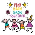 Play learn, grow together lettering.