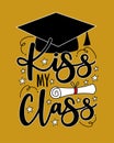 Kiss my class - funny saying with graduate cap and certificate or diploma