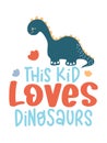 Kids Lettering Quotes For T-Shirt Design With Dinosaur Illustration.