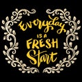 Everyday is a fresh start, hand lettering.
