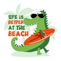 Life is better at the beach - cool alligator with surfboard