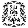 Self care is not selfish, hand lettering. Royalty Free Stock Photo