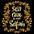 Self care is not selfish, hand lettering. Royalty Free Stock Photo