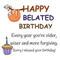 Happy belated birthday, late birthday, funny, birthday, belated, late, wishes, birthday, belated, late, forget birthday, happy