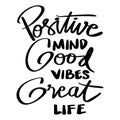 Positive mind, good vibes, great life.