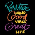 Positive mind, good vibes, great life.